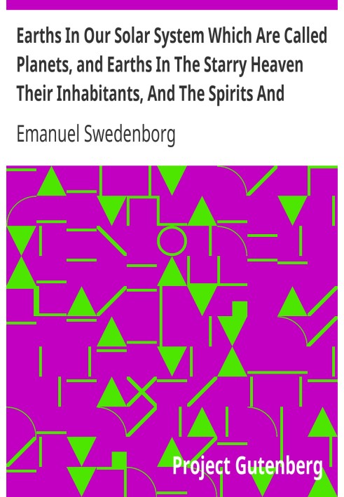 Earths In Our Solar System Which Are Called Planets, and Earths In The Starry Heaven Their Inhabitants, And The Spirits And Ange