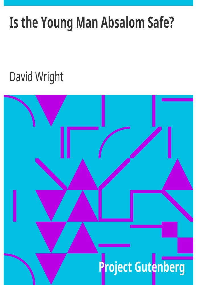 Is the Young Man Absalom Safe? A Sermon Preached in the Church of St. Mary Magdalene, Stoke Bishop, on Sunday, July 19th, 1885