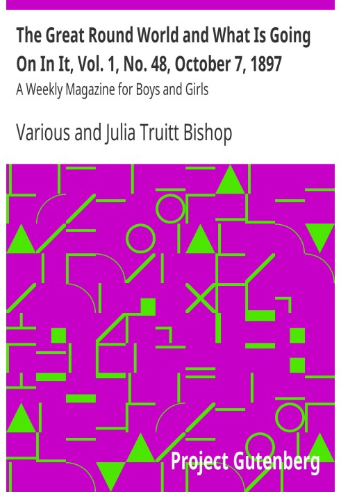 The Great Round World and What Is Going On In It, Vol. 1, No. 48, October 7, 1897 A Weekly Magazine for Boys and Girls