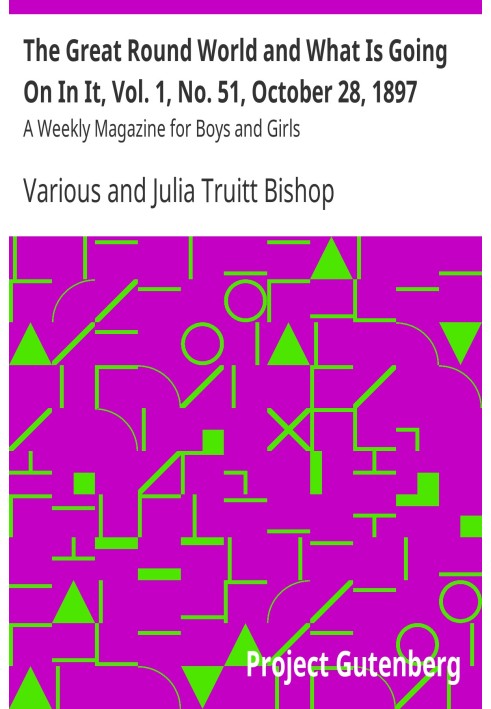 The Great Round World and What Is Going On In It, Vol. 1, No. 51, October 28, 1897 A Weekly Magazine for Boys and Girls