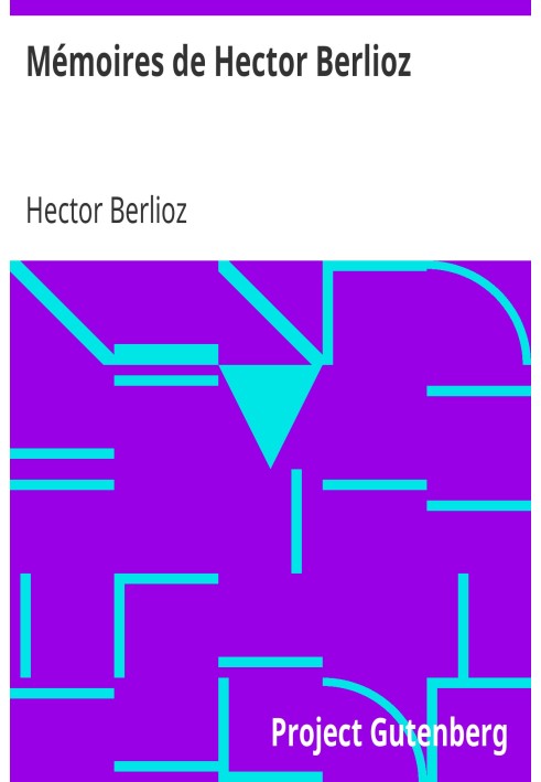 Спогади Гектора Берліоза, включаючи його подорожі Італією, Німеччиною, Росією та Англією, 1803-1865