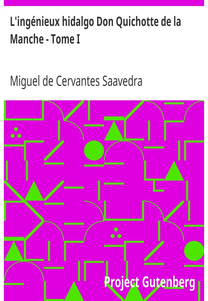 Геніальний ідальго Дон Кіхот Ламанчський - Том І