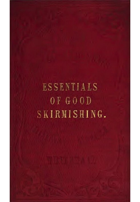 The Essentials of Good Skirmishing To which are added a brief system of common light infantry drill