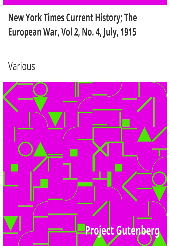 Текущая история «Нью-Йорк Таймс»; Европейская война, Том 2, № 4, июль 1915 г. Апрель-сентябрь 1915 г.