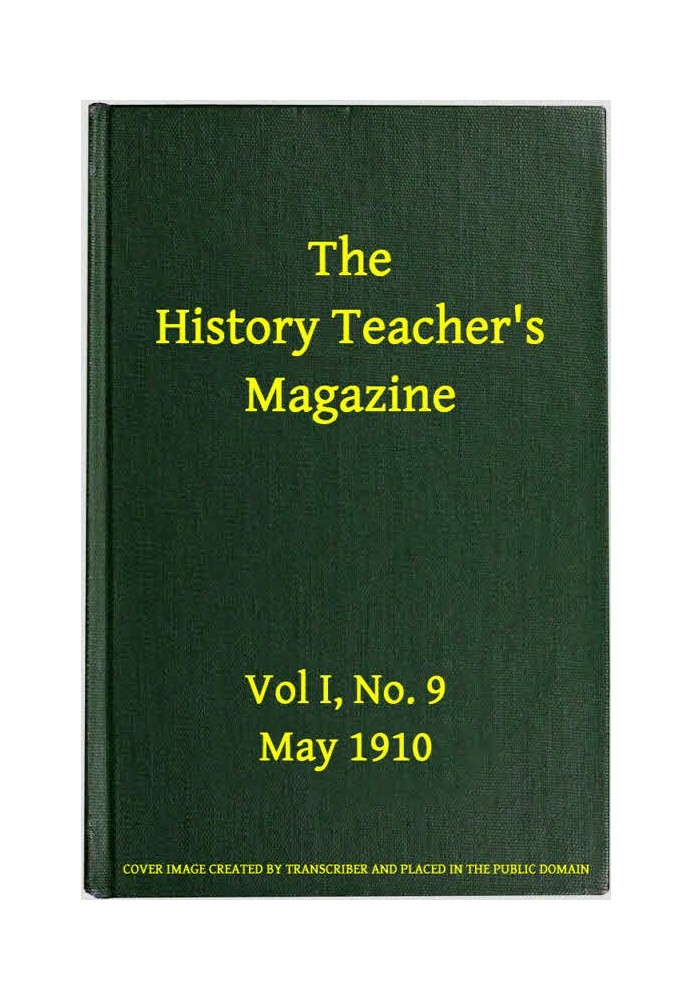 The History Teacher's Magazine, Vol. I, No. 9, May, 1910