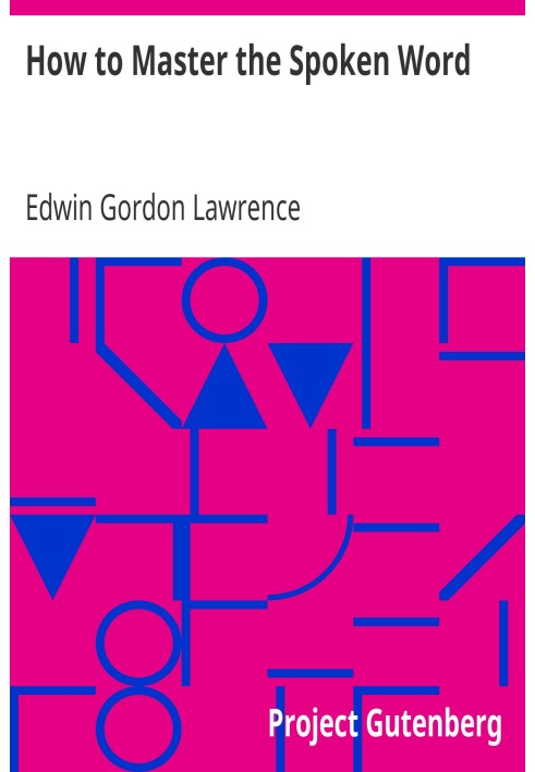 How to Master the Spoken Word Designed as a Self-Instructor for all who would Excel in the Art of Public Speaking