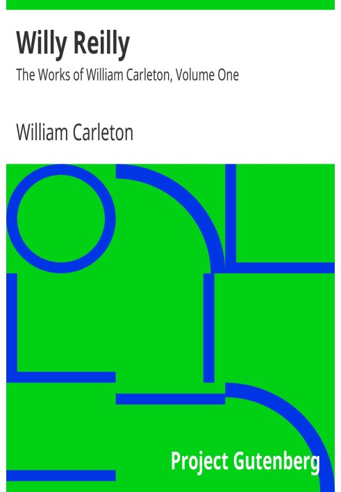 Willy Reilly The Works of William Carleton, Volume One