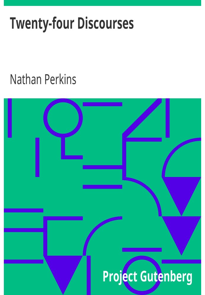 Twenty-four Discourses On Some of the Important and Interesting Truths, Duties, and Institutions, of the Gospel, and the General