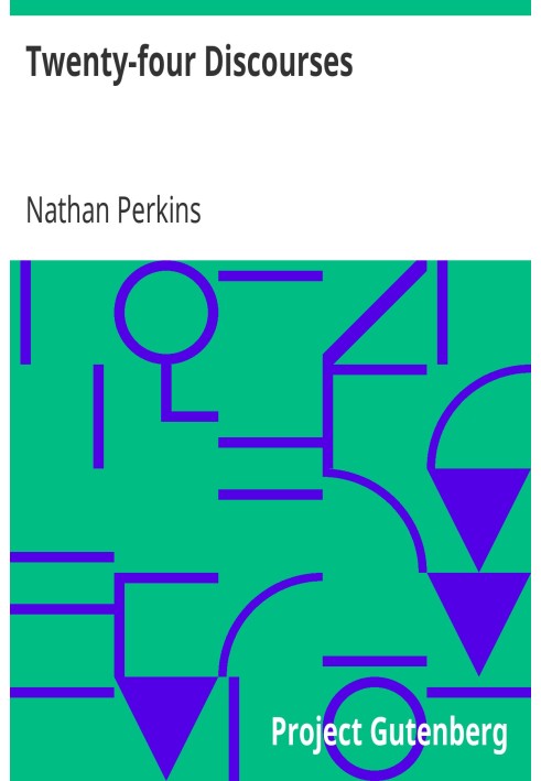 Twenty-four Discourses On Some of the Important and Interesting Truths, Duties, and Institutions, of the Gospel, and the General