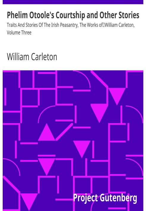 Phelim Otoole's Courtship and Other Stories Traits And Stories Of The Irish Peasantry, The Works of William Carleton, Volume Thr