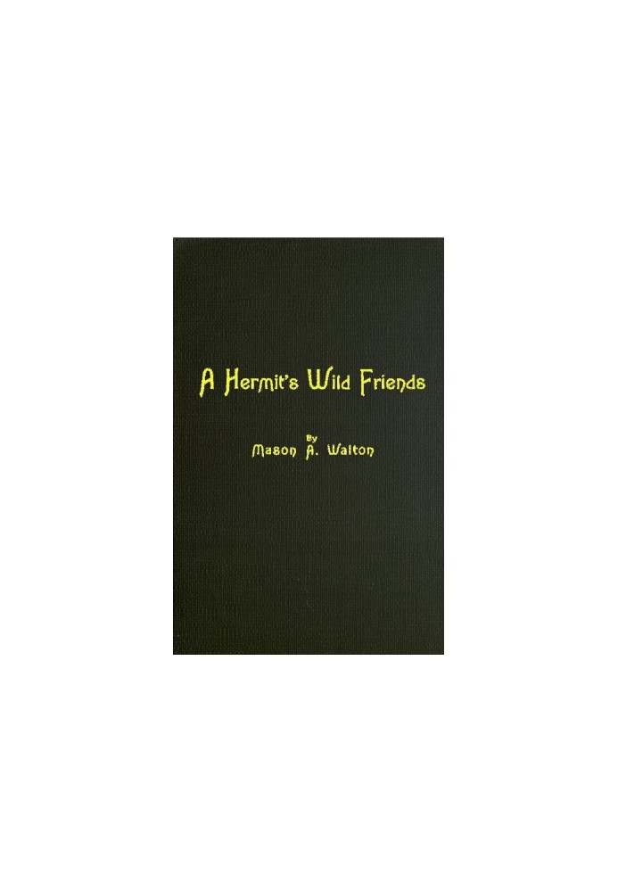 A Hermit's Wild Friends; or, Eighteen Years in the Woods