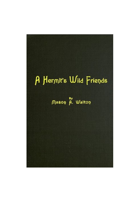 A Hermit's Wild Friends; or, Eighteen Years in the Woods