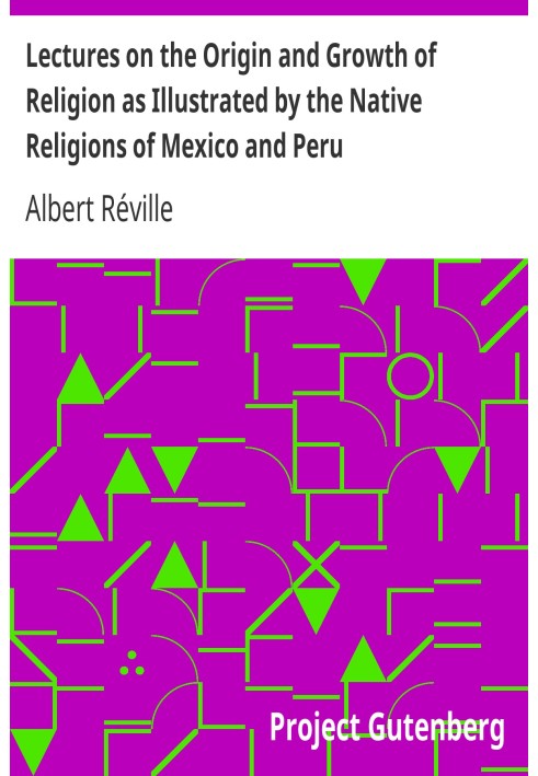 Lectures on the Origin and Growth of Religion as Illustrated by the Native Religions of Mexico and Peru