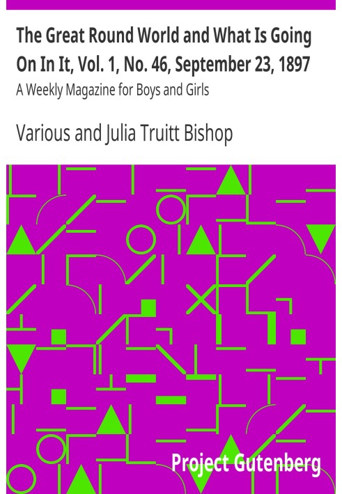 The Great Round World and What Is Going On In It, Vol. 1, No. 46, September 23, 1897 A Weekly Magazine for Boys and Girls