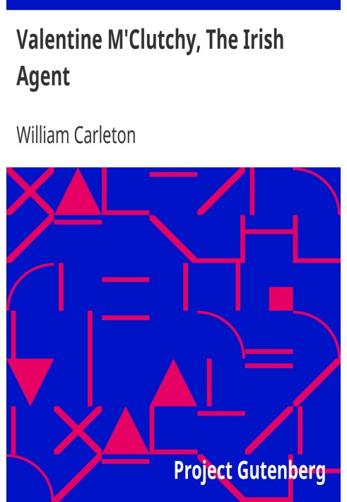 Valentine M'Clutchy, The Irish Agent The Works of William Carleton, Volume Two