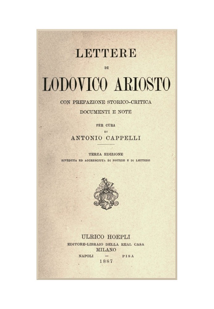 Letters of Lodovico Ariosto With historical-critical preface, documents and notes