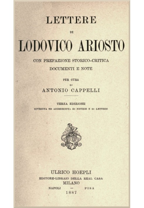 Letters of Lodovico Ariosto With historical-critical preface, documents and notes