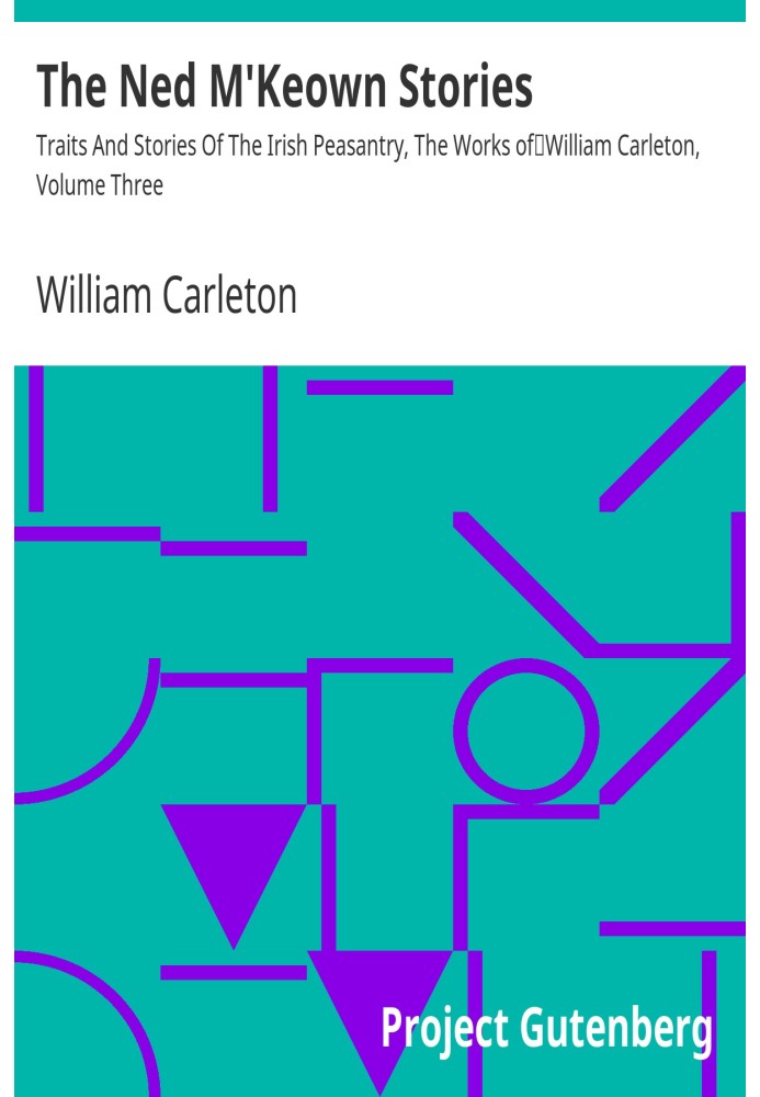 The Ned M'Keown Stories Traits And Stories Of The Irish Peasantry, The Works of William Carleton, Volume Three