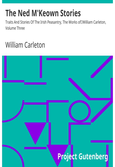 Історії Неда М'Кеоуна, риси та історії ірландського селянства, твори Вільяма Карлтона, том третій