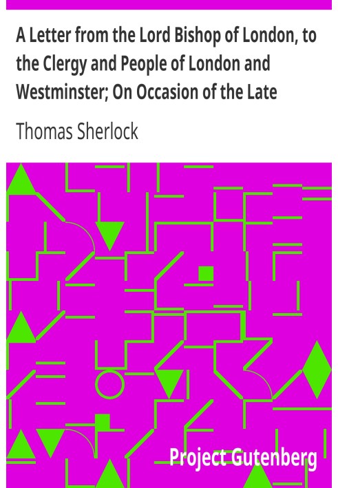 A Letter from the Lord Bishop of London, to the Clergy and People of London and Westminster; On Occasion of the Late Earthquakes