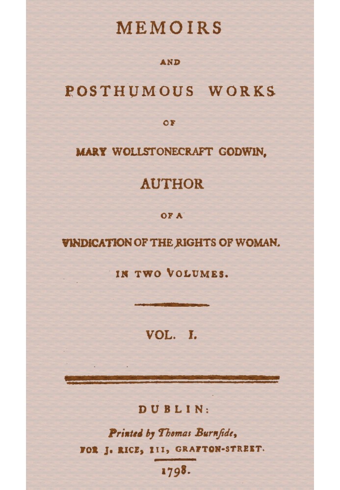 Спогади та посмертні твори Мері Волстонкрафт Годвін, том. 1