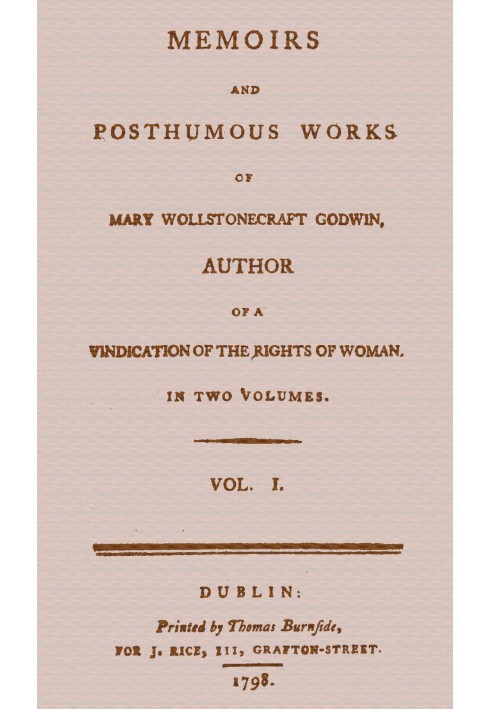 Спогади та посмертні твори Мері Волстонкрафт Годвін, том. 1