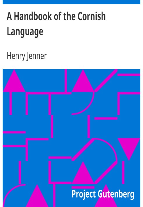 A Handbook of the Cornish Language chiefly in its latest stages with some account of its history and literature