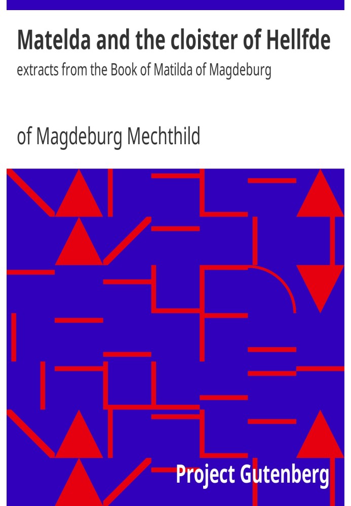 Matelda and the cloister of Hellfde : $b extracts from the Book of Matilda of Magdeburg