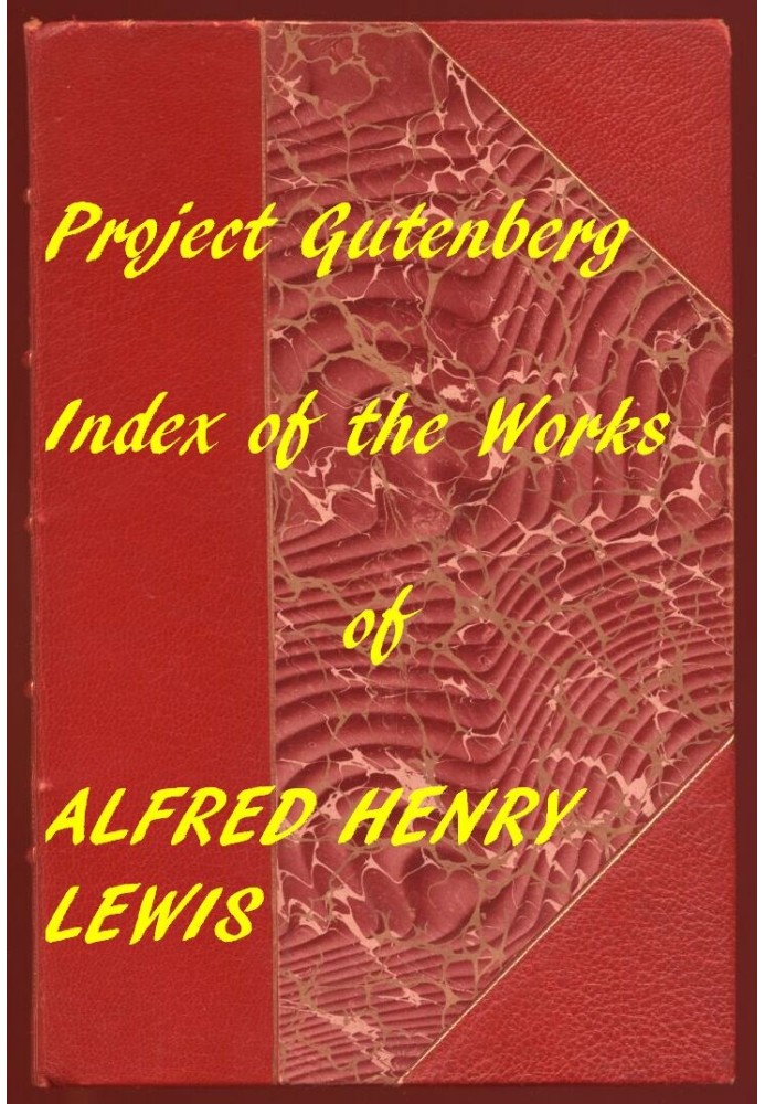 Index of the Project Gutenberg Works of Alfred Henry Lewis