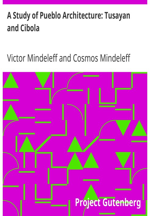 Дослідження архітектури Пуебло: Восьмий щорічний звіт Тусаяна та Сіболи Бюро етнології секретарю Смітсонівського інституту, 1886