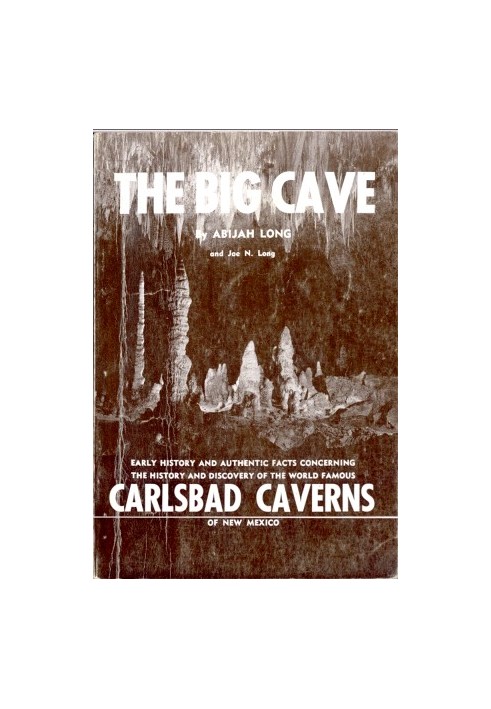 The Big Cave Early History and Authentic Facts Concerning the History and Discovery of the World Famous Carlsbad Caverns of New 