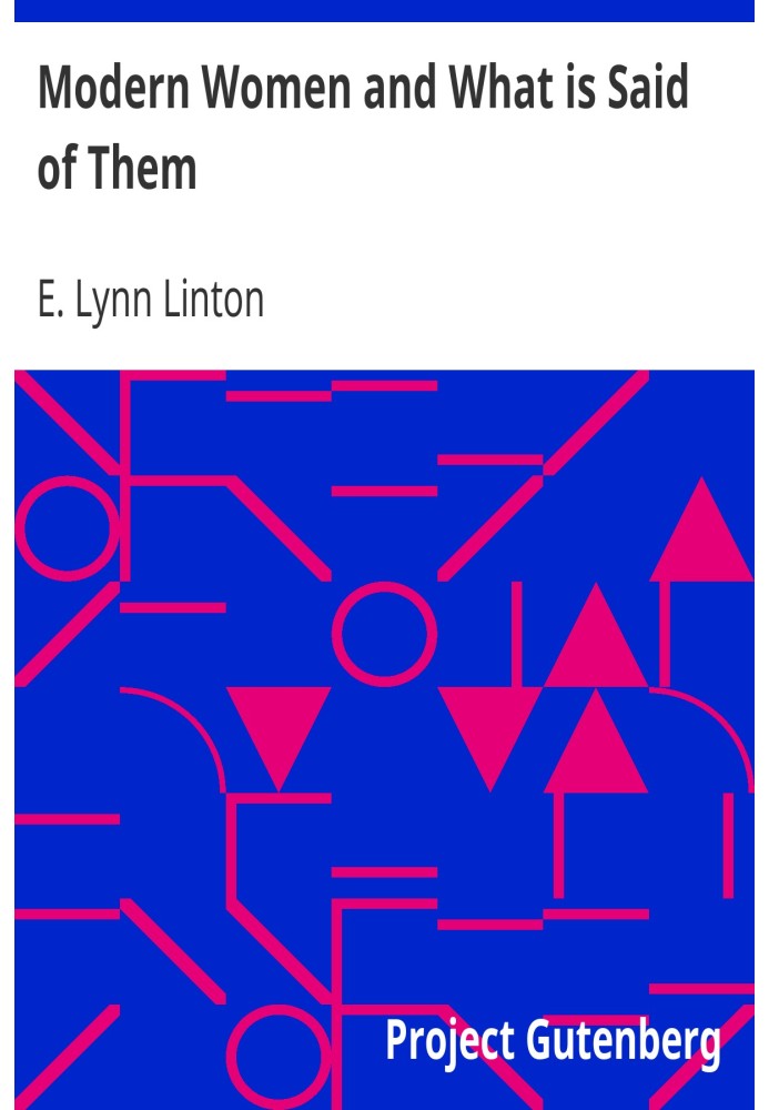 Modern Women and What is Said of Them A Reprint of A Series of Articles in the Saturday Review (1868)