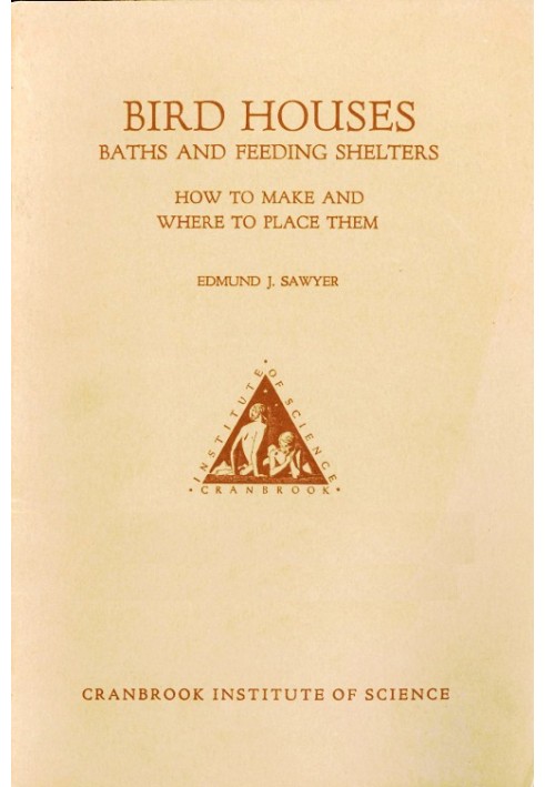 Bird Houses, Baths and Feeding Shelters: How to Make and Where to Place Them