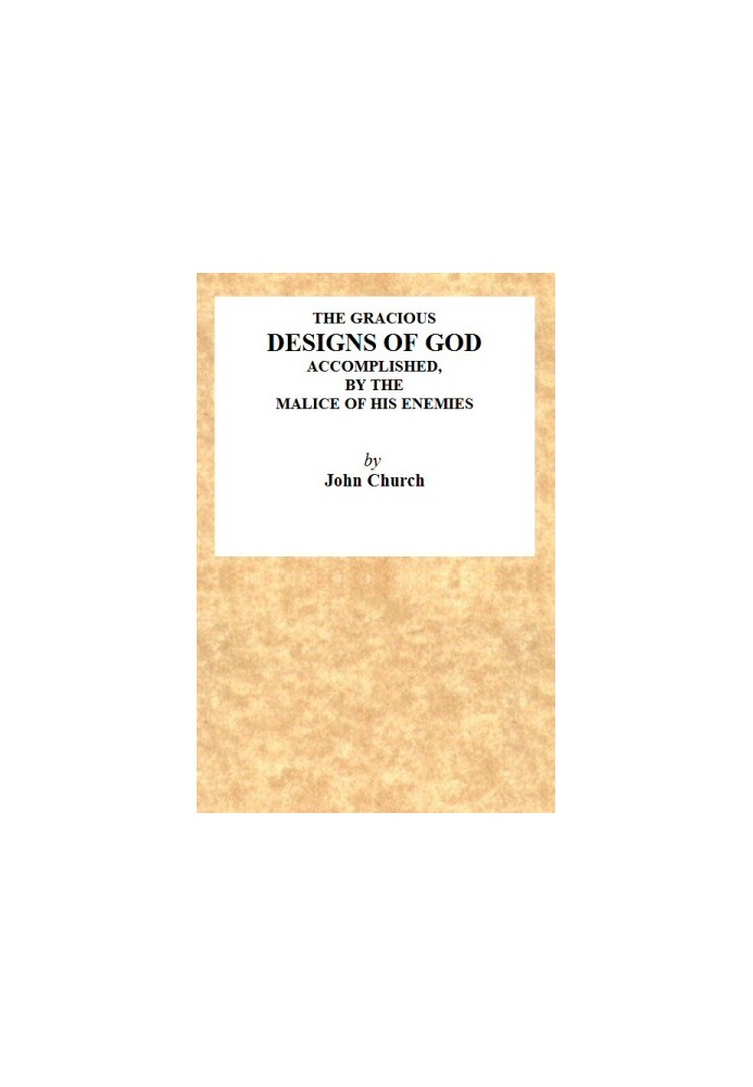 The Gracious Designs of God, Accomplished by the Malice of His Enemies Being the Substance of an Address, Delivered on Wednesday