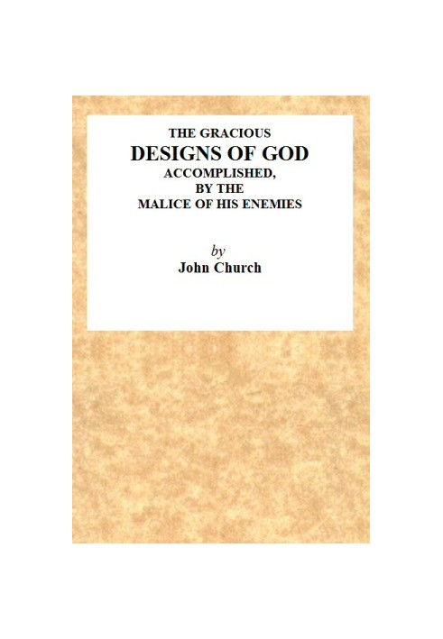 The Gracious Designs of God, Accomplished by the Malice of His Enemies Being the Substance of an Address, Delivered on Wednesday