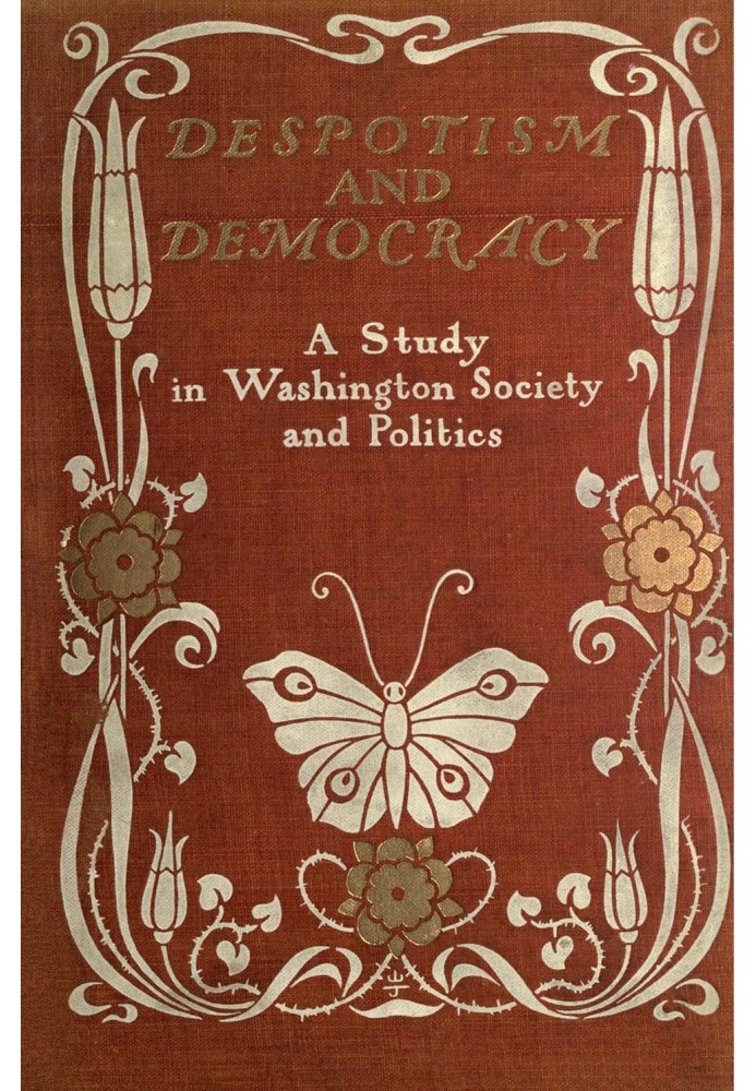 Despotism and Democracy: A Study in Washington Society and Politics