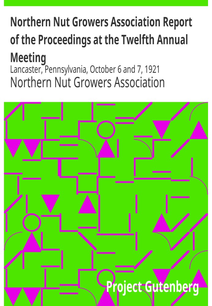 Northern Nut Growers Association Report of the Proceedings at the Twelfth Annual Meeting Lancaster, Pennsylvania, October 6 and 