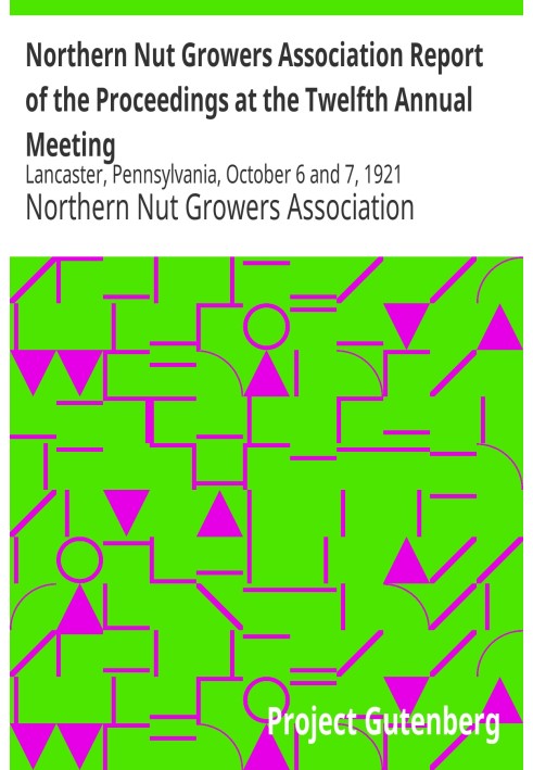 Northern Nut Growers Association Report of the Proceedings at the Twelfth Annual Meeting Lancaster, Pennsylvania, October 6 and 