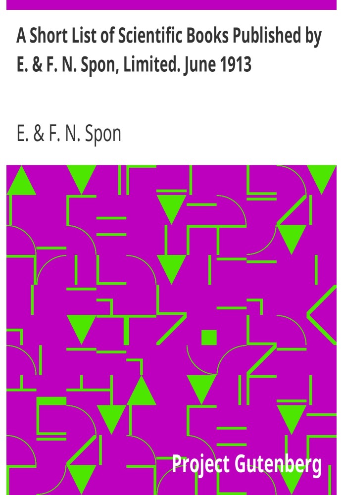 Короткий список наукових книг, опублікованих E. & F. N. Spon, Limited. Червень 1913 року