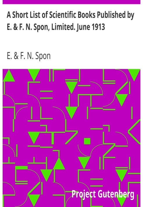 Короткий список наукових книг, опублікованих E. & F. N. Spon, Limited. Червень 1913 року