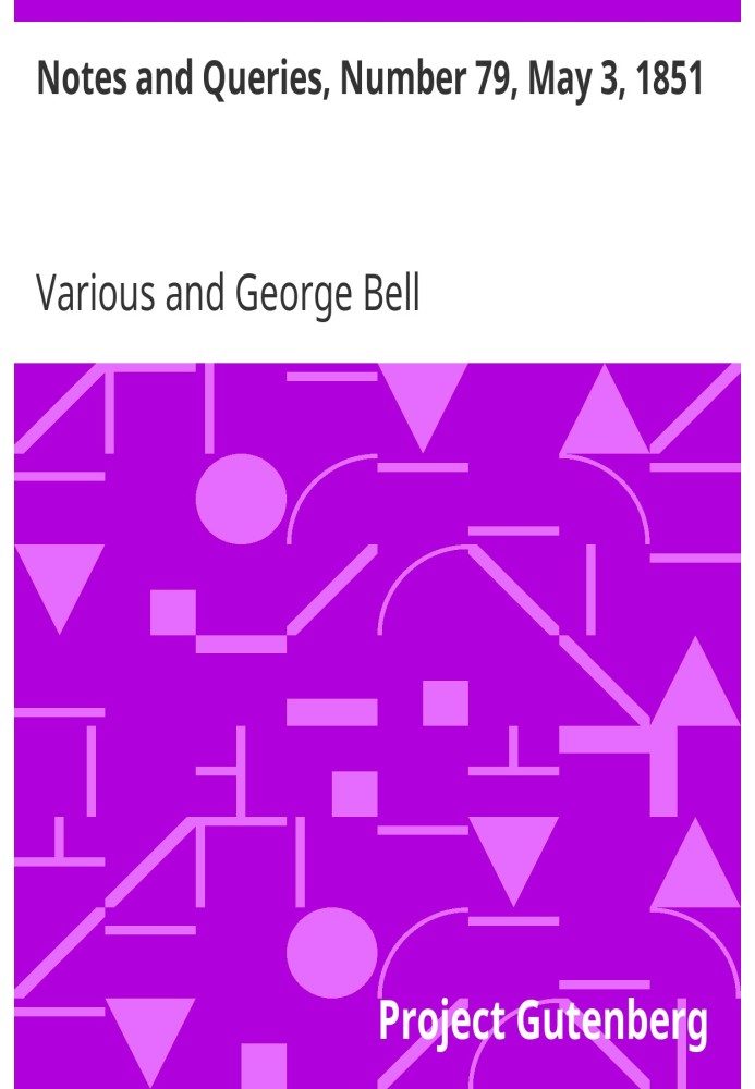 Notes and Queries, Number 79, May 3, 1851 A Medium of Inter-communication for Literary Men, Artists, Antiquaries, Genealogists, 