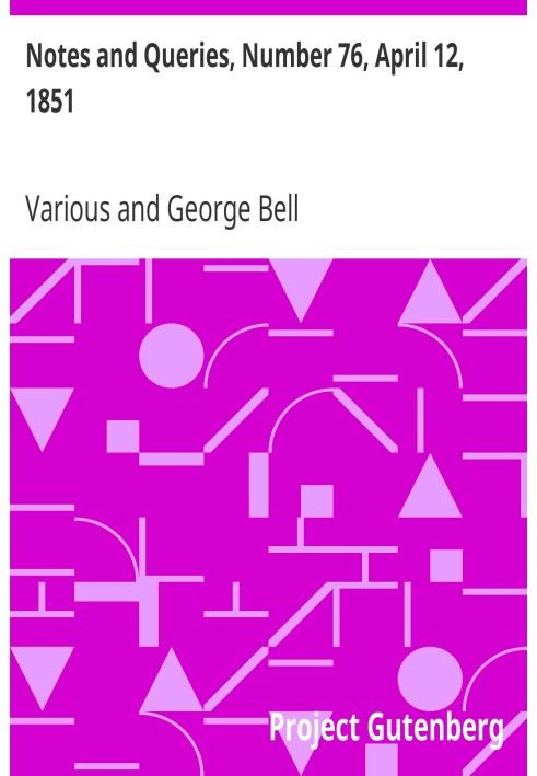 Notes and Queries, Number 76, April 12, 1851 A Medium of Inter-communication for Literary Men, Artists, Antiquaries, Genealogist