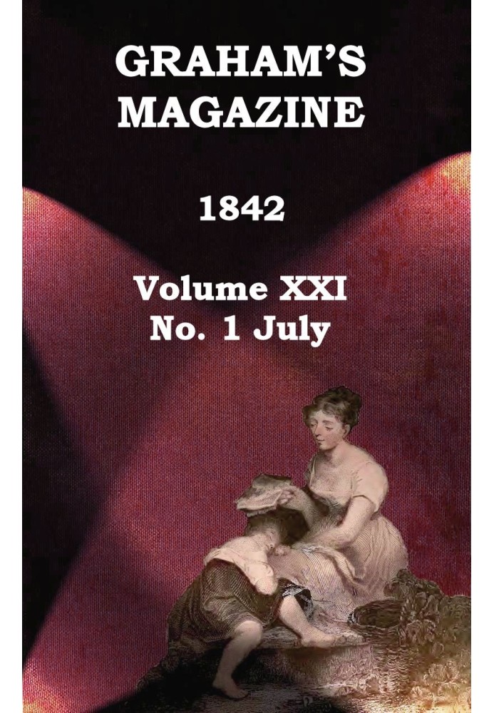 Graham's Magazine, Vol. XXI, No. 1, July 1842