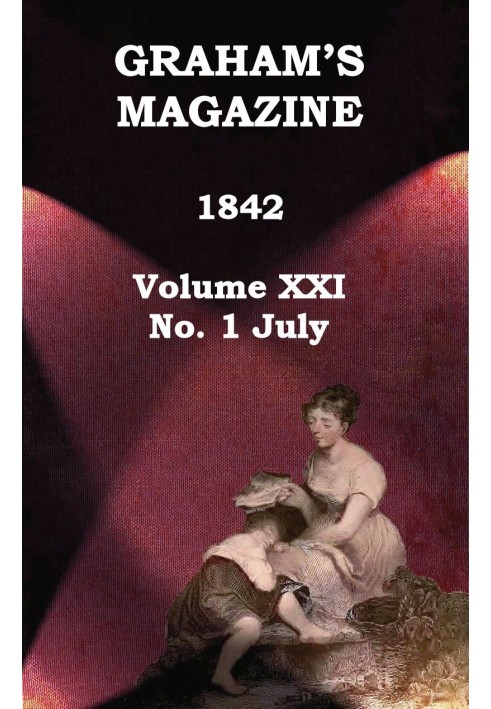 Graham's Magazine, Vol. XXI, No. 1, July 1842