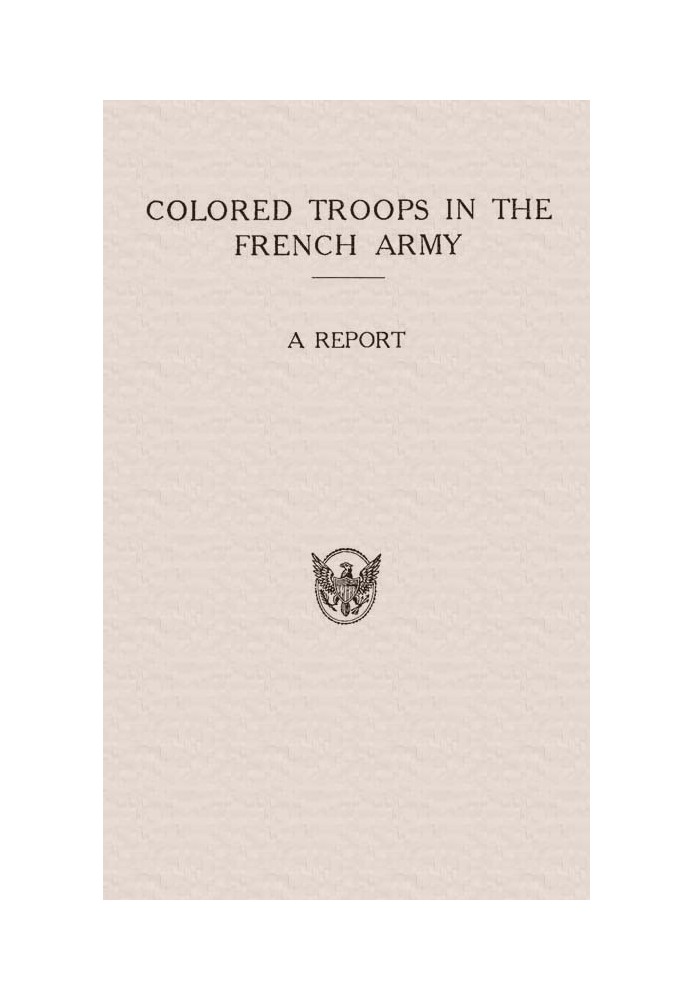 Colored Troops in the French Army A Report from the Department of State Relating to the Colored Troops in the French Army and th