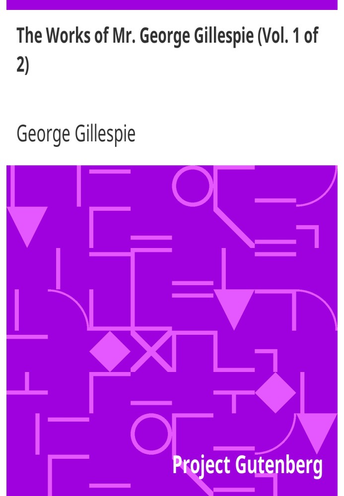 The Works of Mr. George Gillespie (Vol. 1 of 2)