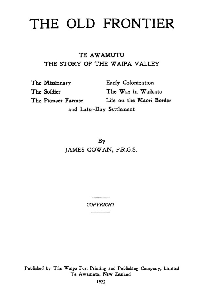 The old frontier: Te Awamutu, the story of the Waipa Valley The missionary, the soldier, the pioneer farmer, early colonization,