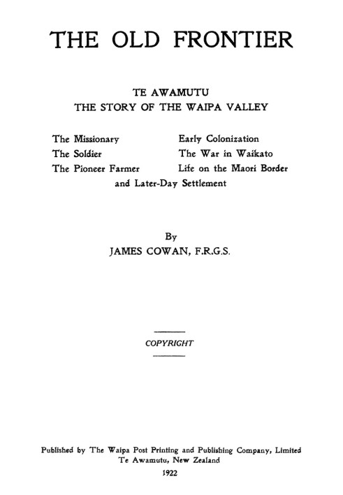 The old frontier: Te Awamutu, the story of the Waipa Valley The missionary, the soldier, the pioneer farmer, early colonization,