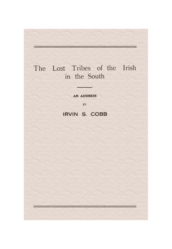 The Lost Tribes of the Irish in the South An Address at the Annual Dinner of the American Irish Historical Society, January 6, 1