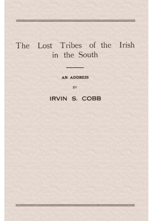 The Lost Tribes of the Irish in the South An Address at the Annual Dinner of the American Irish Historical Society, January 6, 1